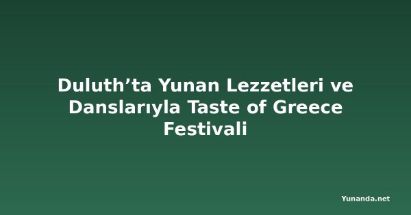 Duluth’ta Yunan Lezzetleri ve Danslarıyla Taste of Greece Festivali