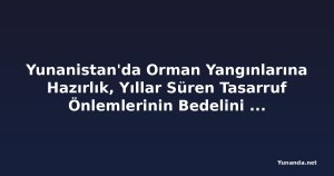 Yunanistan'da Orman Yangınlarına Hazırlık, Yıllar Süren Tasarruf Önlemlerinin Bedelini Ödüyor