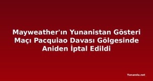 Mayweather'ın Yunanistan Gösteri Maçı Pacquiao Davası Gölgesinde Aniden İptal Edildi