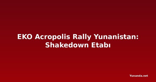 EKO Acropolis Rally Yunanistan: Shakedown Etabı