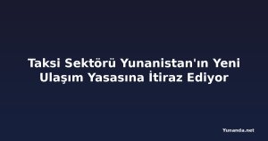 Taksi Sektörü Yunanistan'ın Yeni Ulaşım Yasasına İtiraz Ediyor