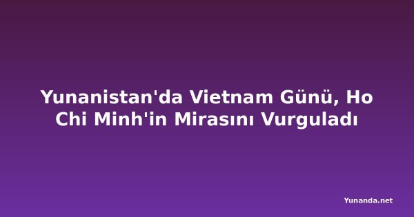 Yunanistan'da Vietnam Günü, Ho Chi Minh'in Mirasını Vurguladı