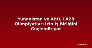 Yunanistan ve ABD, LA28 Olimpiyatları İçin İş Birliğini Güçlendiriyor