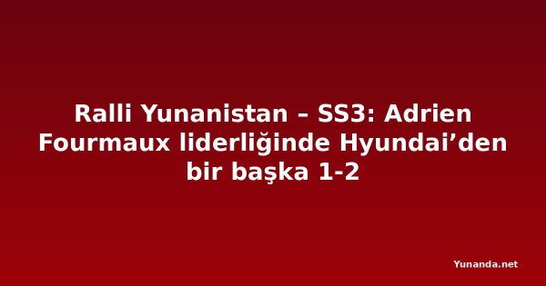 Ralli Yunanistan – SS3: Adrien Fourmaux liderliğinde Hyundai’den bir başka 1-2