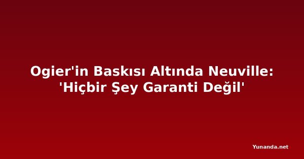 Ogier'in Baskısı Altında Neuville: 'Hiçbir Şey Garanti Değil'