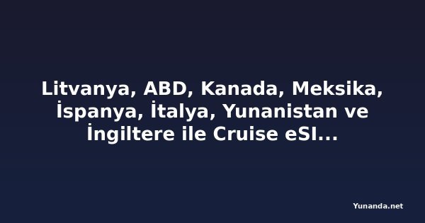 Litvanya, ABD, Kanada, Meksika, İspanya, İtalya, Yunanistan ve İngiltere ile Cruise eSIM Seyahat Bağlantısı Pazarına Katıldı