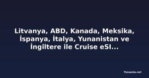 Litvanya, ABD, Kanada, Meksika, İspanya, İtalya, Yunanistan ve İngiltere ile Cruise eSIM Seyahat Bağlantısı Pazarına Katıldı
