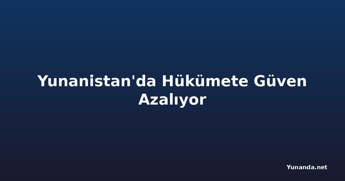 Yunanistan'da Hükümete Güven Azalıyor