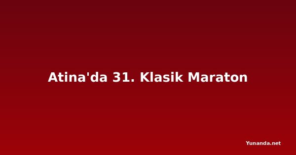 Atina'da 31. Klasik Maraton