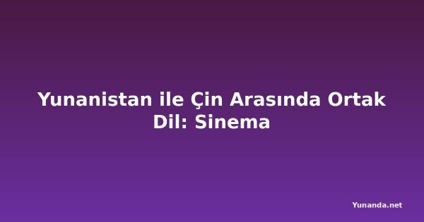 Yunanistan ile Çin Arasında Ortak Dil: Sinema