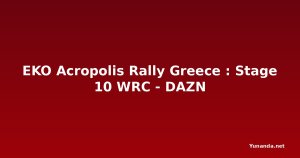 EKO Acropolis Rally Greece : Stage 10 WRC - DAZN
