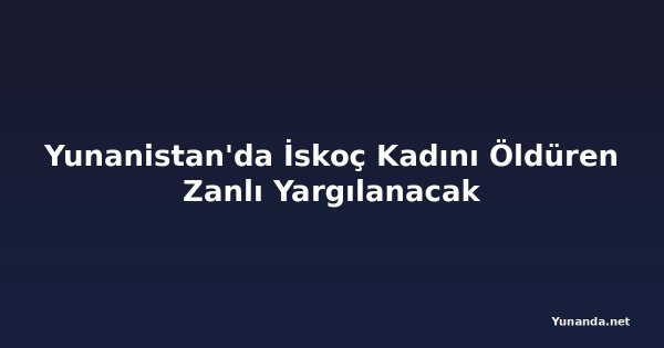 Yunanistan'da İskoç Kadını Öldüren Zanlı Yargılanacak