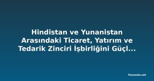 Hindistan ve Yunanistan Arasındaki Ticaret, Yatırım ve Tedarik Zinciri İşbirliğini Güçlendirmek İçin Görüşmeler Yapıldı