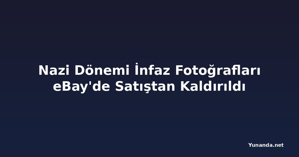 Nazi Dönemi İnfaz Fotoğrafları eBay'de Satıştan Kaldırıldı