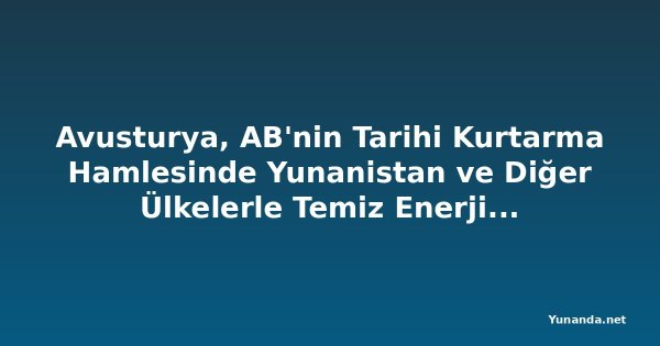 Avusturya, AB'nin Tarihi Kurtarma Hamlesinde Yunanistan ve Diğer Ülkelerle Temiz Enerji ve Dijital Dönüşümde Buluşuyor