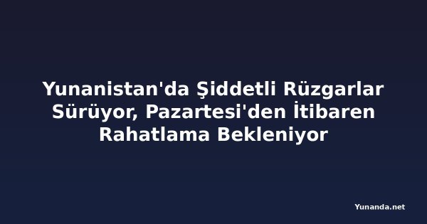 Yunanistan'da Şiddetli Rüzgarlar Sürüyor, Pazartesi'den İtibaren Rahatlama Bekleniyor