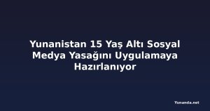 Yunanistan 15 Yaş Altı Sosyal Medya Yasağını Uygulamaya Hazırlanıyor