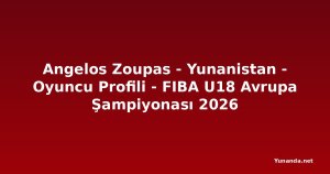 Angelos Zoupas - Yunanistan - Oyuncu Profili - FIBA U18 Avrupa Şampiyonası 2026