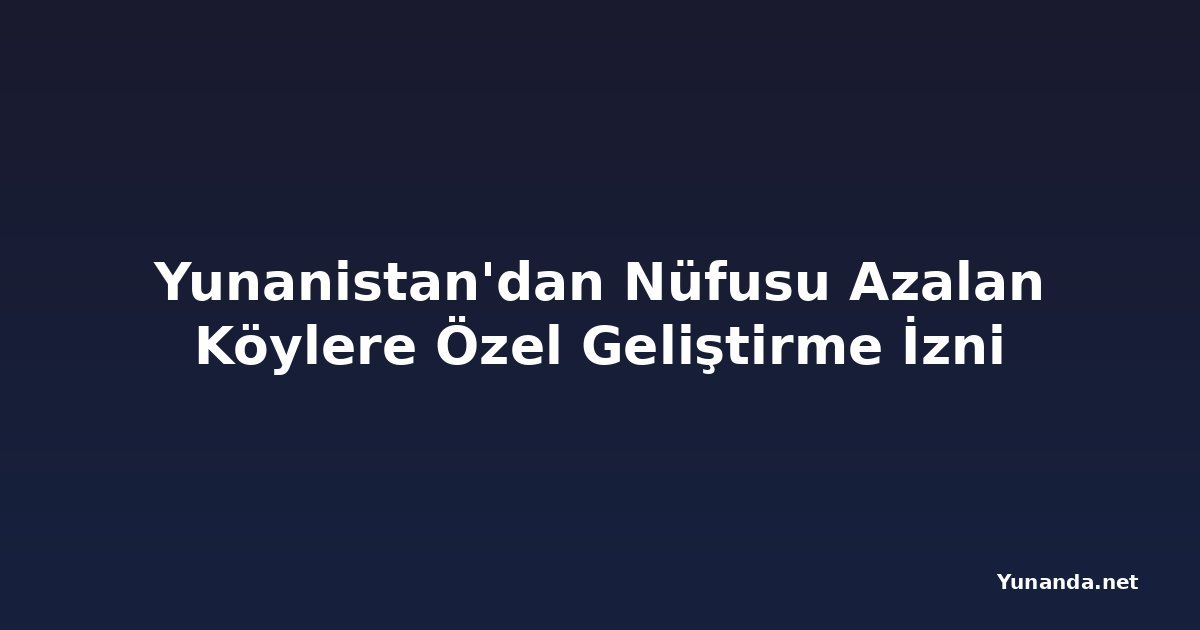 Yunanistan'dan Nüfusu Azalan Köylere Özel Geliştirme İzni