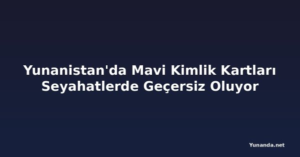 Yunanistan'da Mavi Kimlik Kartları Seyahatlerde Geçersiz Oluyor