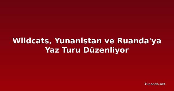 Wildcats, Yunanistan ve Ruanda'ya Yaz Turu Düzenliyor