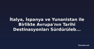 İtalya, İspanya ve Yunanistan ile Birlikte Avrupa'nın Tarihi Destinasyonları Sürdürülebilir Kültürel Turizm Ödülleri'nde Öne Çıkıyor