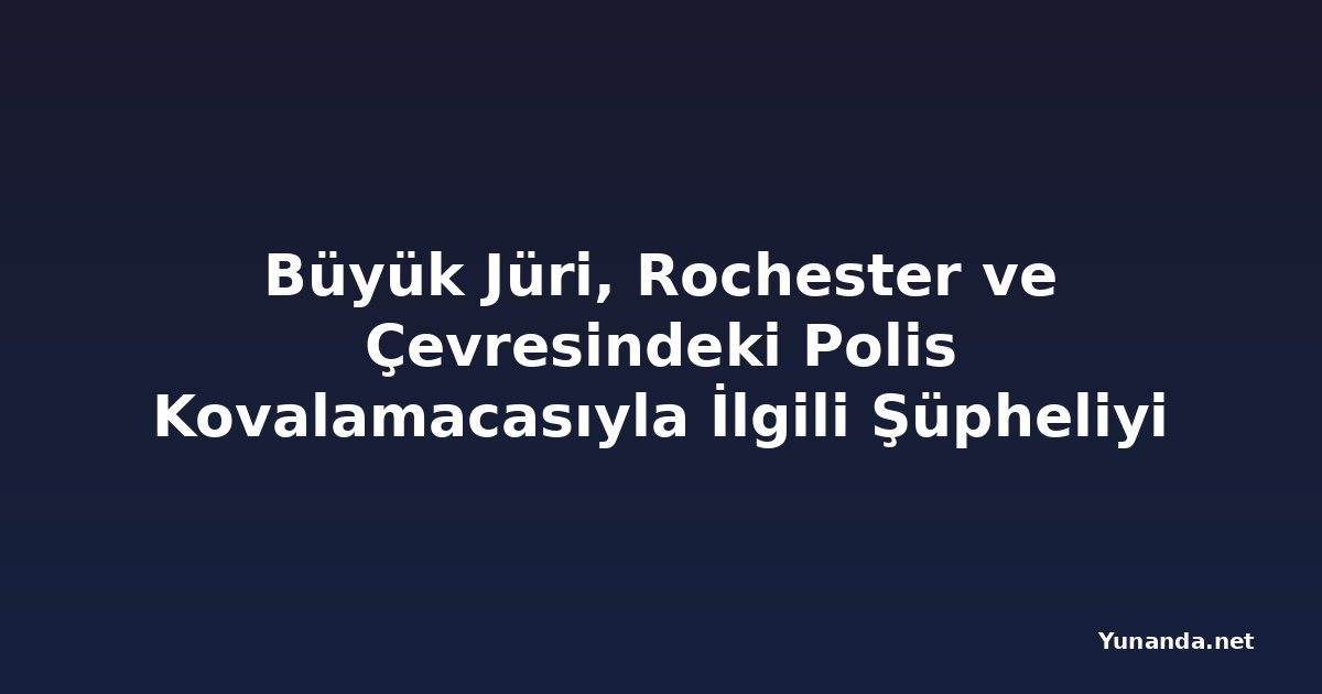 Büyük Jüri, Rochester ve Çevresindeki Polis Kovalamacasıyla İlgili Şüpheliyi Suçladı