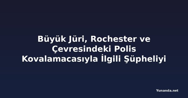 Büyük Jüri, Rochester ve Çevresindeki Polis Kovalamacasıyla İlgili Şüpheliyi Suçladı