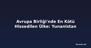 Avrupa Birliği'nde En Kötü Hissedilen Ülke: Yunanistan