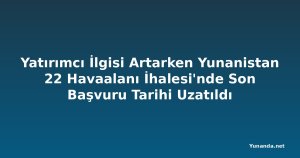 Yatırımcı İlgisi Artarken Yunanistan 22 Havaalanı İhalesi'nde Son Başvuru Tarihi Uzatıldı