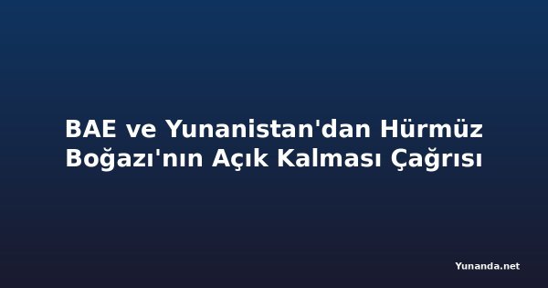 BAE ve Yunanistan'dan Hürmüz Boğazı'nın Açık Kalması Çağrısı
