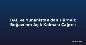 BAE ve Yunanistan'dan Hürmüz Boğazı'nın Açık Kalması Çağrısı