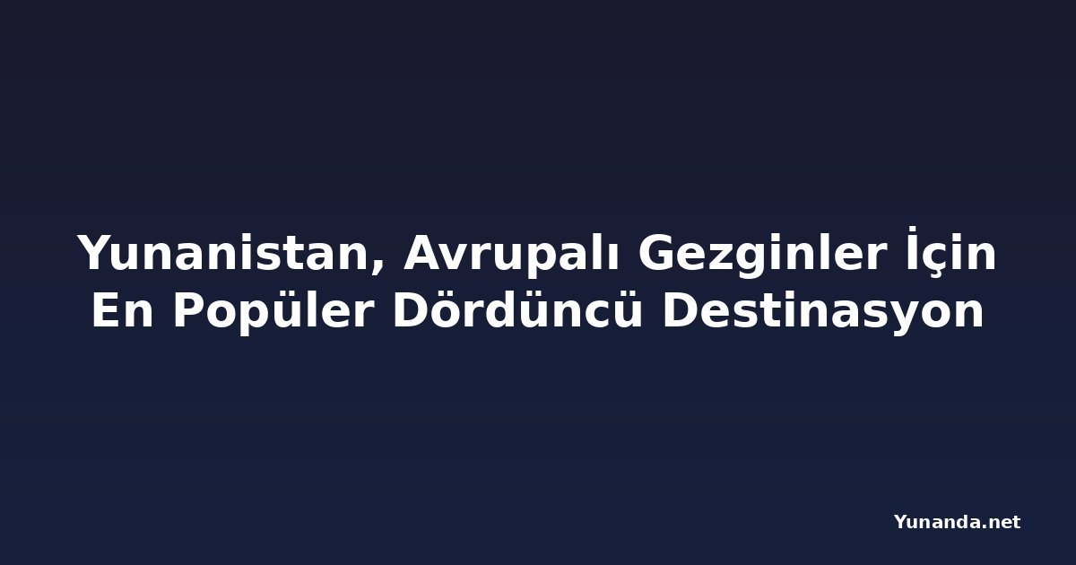 Yunanistan, Avrupalı Gezginler İçin En Popüler Dördüncü Destinasyon