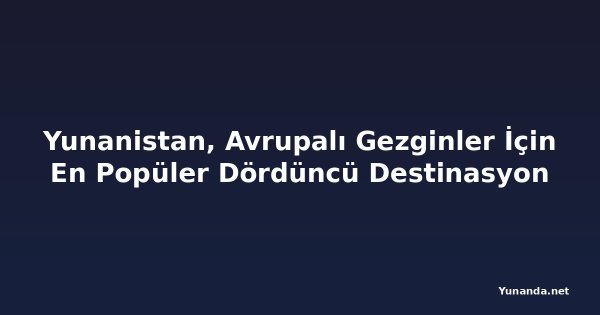 Yunanistan, Avrupalı Gezginler İçin En Popüler Dördüncü Destinasyon