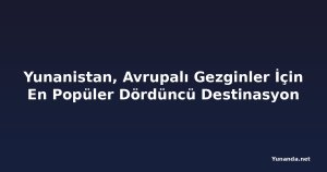 Yunanistan, Avrupalı Gezginler İçin En Popüler Dördüncü Destinasyon