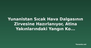 Yunanistan Sıcak Hava Dalgasının Zirvesine Hazırlanıyor, Atina Yakınlarındaki Yangın Kontrol Altına Alındı
