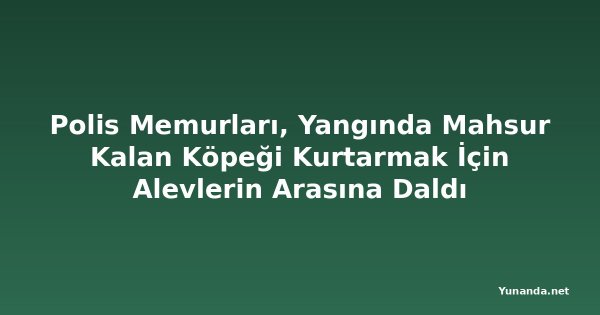 Polis Memurları, Yangında Mahsur Kalan Köpeği Kurtarmak İçin Alevlerin Arasına Daldı