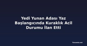 Yedi Yunan Adası Yaz Başlangıcında Kuraklık Acil Durumu İlan Etti