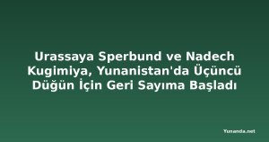 Urassaya Sperbund ve Nadech Kugimiya, Yunanistan'da Üçüncü Düğün İçin Geri Sayıma Başladı