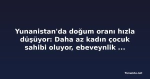 Yunanistan'da doğum oranı hızla düşüyor: Daha az kadın çocuk sahibi oluyor, ebeveynlik erteleniyor