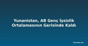 Yunanistan, AB Genç İşsizlik Ortalamasının Gerisinde Kaldı