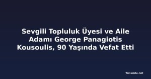 Sevgili Topluluk Üyesi ve Aile Adamı George Panagiotis Kousoulis, 90 Yaşında Vefat Etti