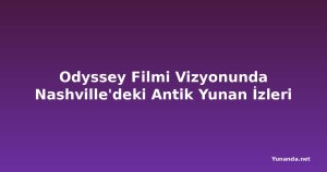 Odyssey Filmi Vizyonunda Nashville'deki Antik Yunan İzleri