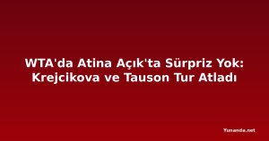 WTA'da Atina Açık'ta Sürpriz Yok: Krejcikova ve Tauson Tur Atladı