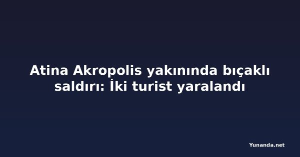 Atina Akropolis yakınında bıçaklı saldırı: İki turist yaralandı