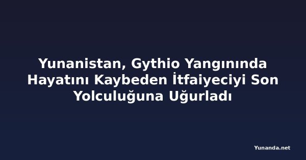 Yunanistan, Gythio Yangınında Hayatını Kaybeden İtfaiyeciyi Son Yolculuğuna Uğurladı