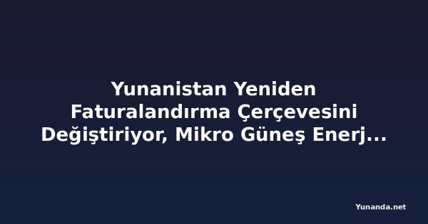 Yunanistan Yeniden Faturalandırma Çerçevesini Değiştiriyor, Mikro Güneş Enerjisi Sistemlerini Tanıtıyor