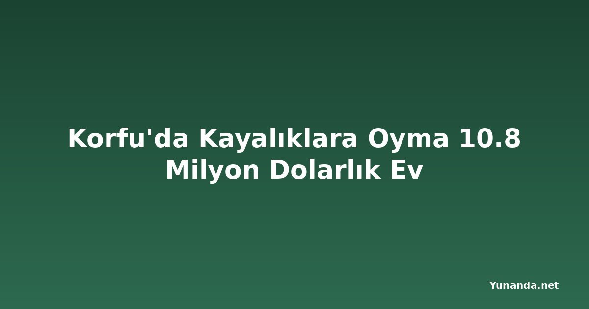 Korfu'da Kayalıklara Oyma 10.8 Milyon Dolarlık Ev