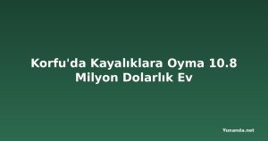 Korfu'da Kayalıklara Oyma 10.8 Milyon Dolarlık Ev