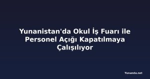 Yunanistan'da Okul İş Fuarı ile Personel Açığı Kapatılmaya Çalışılıyor